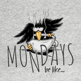 Mondays Be Like.... Meme Crow T-Shirt